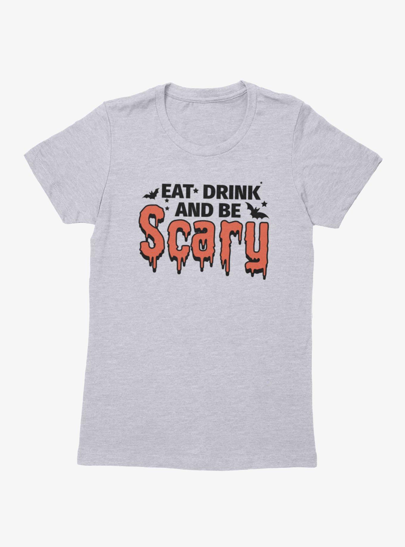 Eat Drink And Be Scary Womens T-Shirt