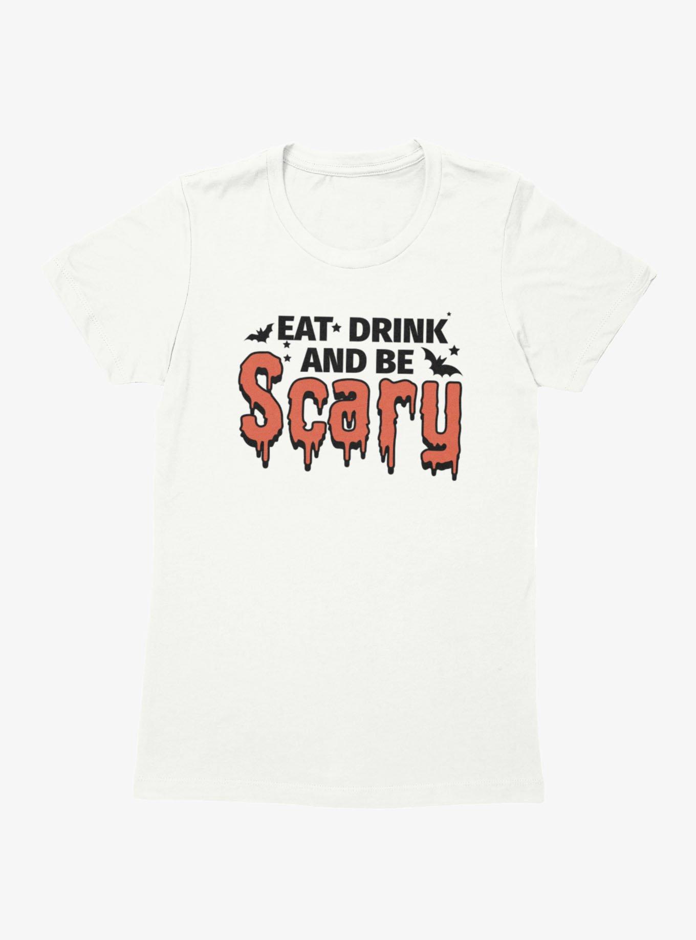 Eat Drink And Be Scary Womens T-Shirt