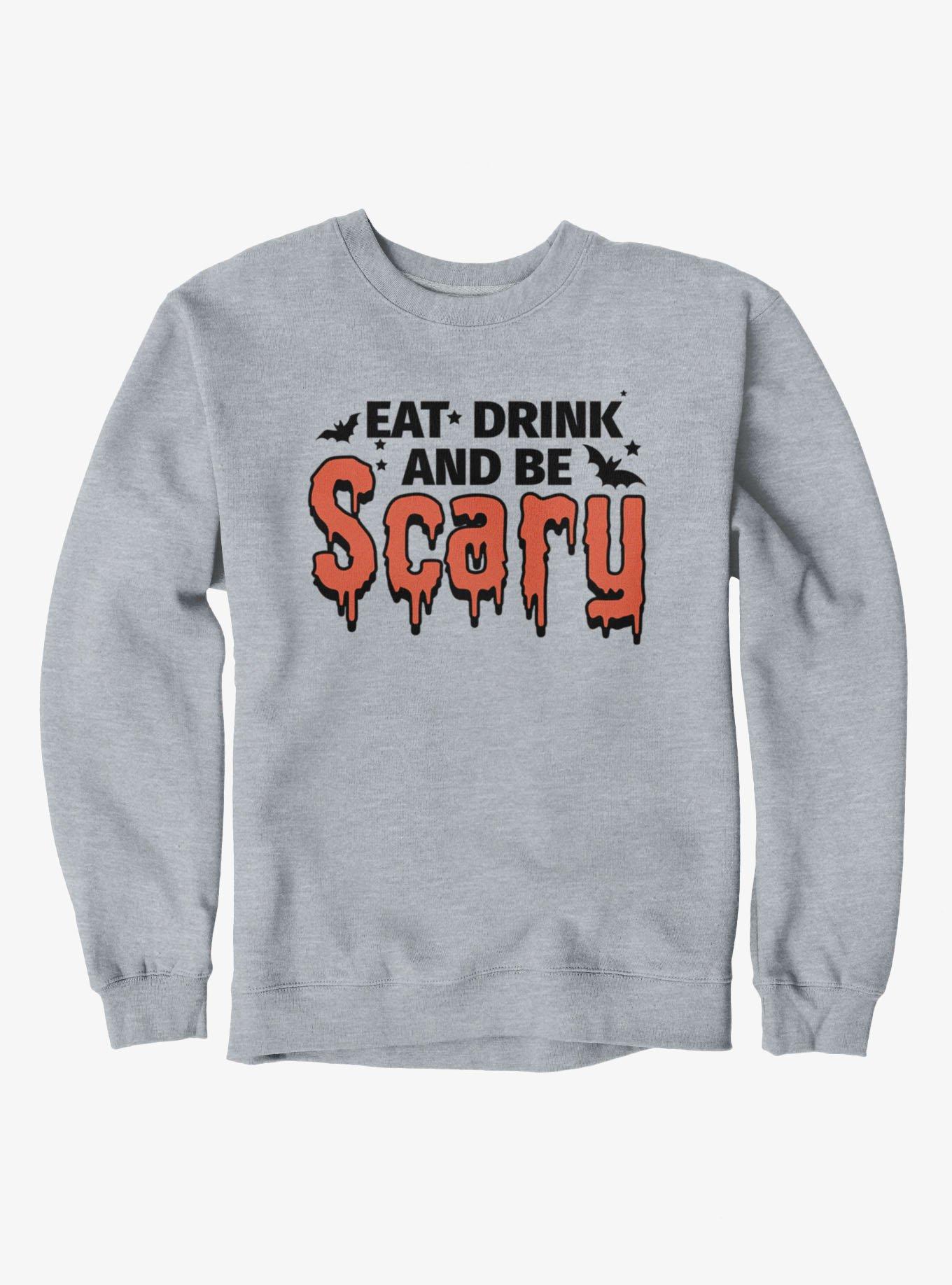 Eat Drink And Be Scary Sweatshirt