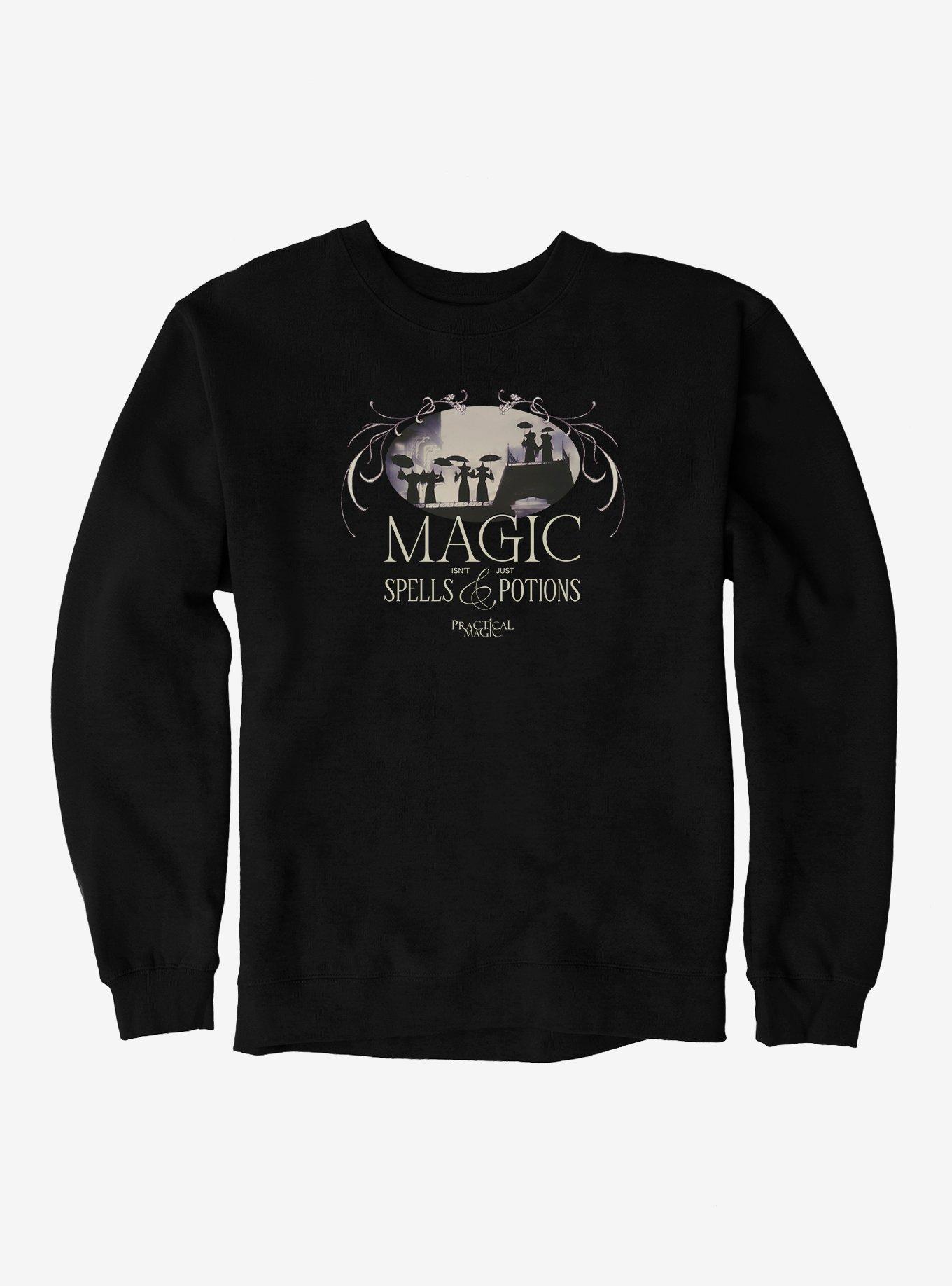 Practical Magic Isn't Just Spells And Potions Sweatshirt