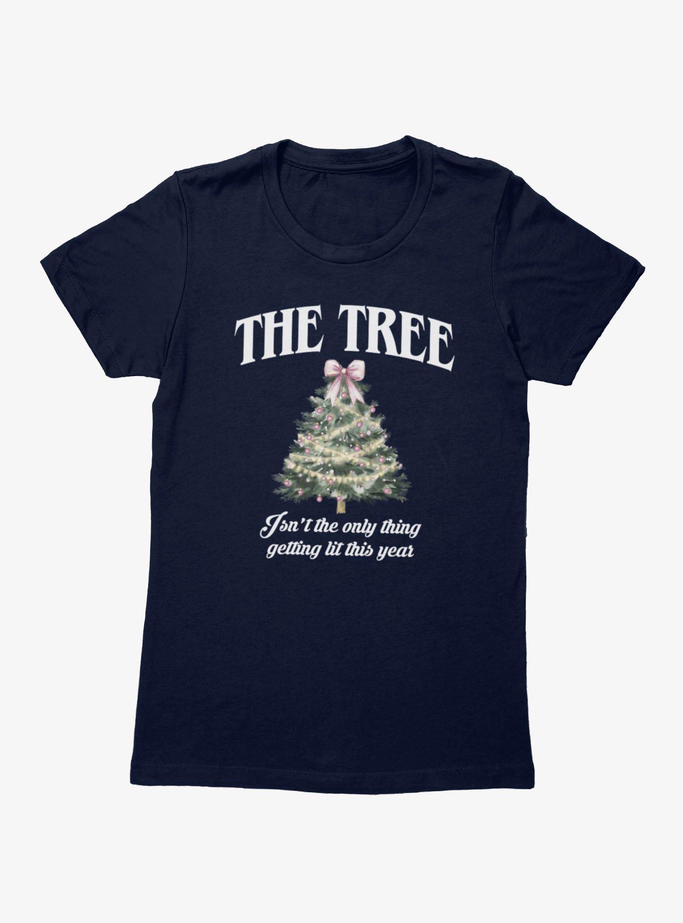 The Tree Not The Only Thing Getting Lit Womens T-Shirt