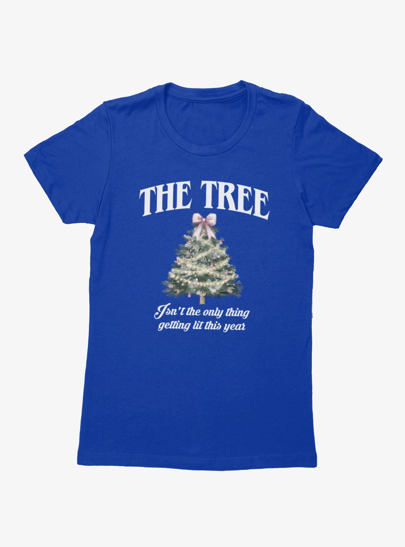 The Tree Not The Only Thing Getting Lit Womens T-Shirt