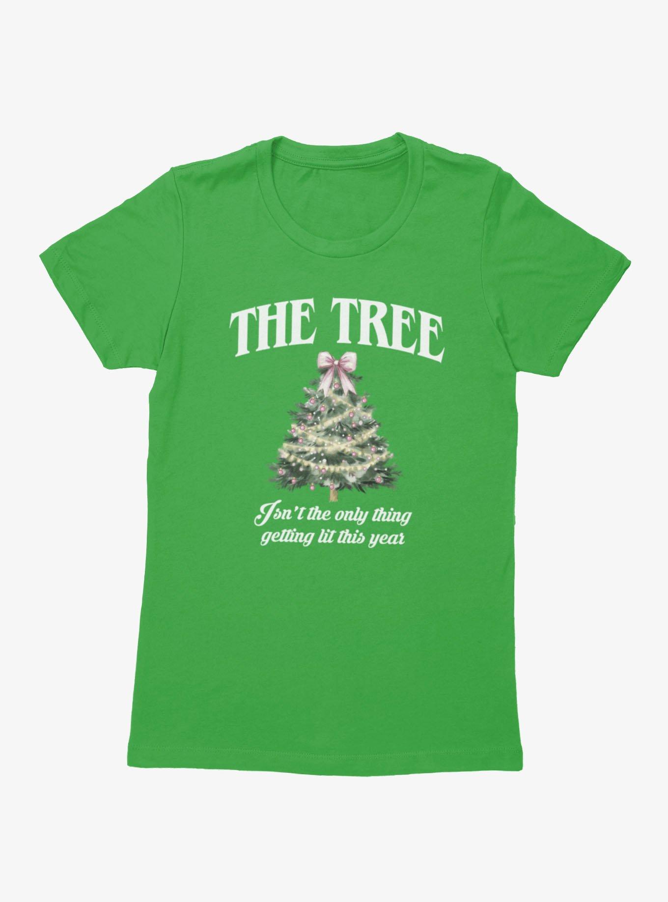 The Tree Not The Only Thing Getting Lit Womens T-Shirt