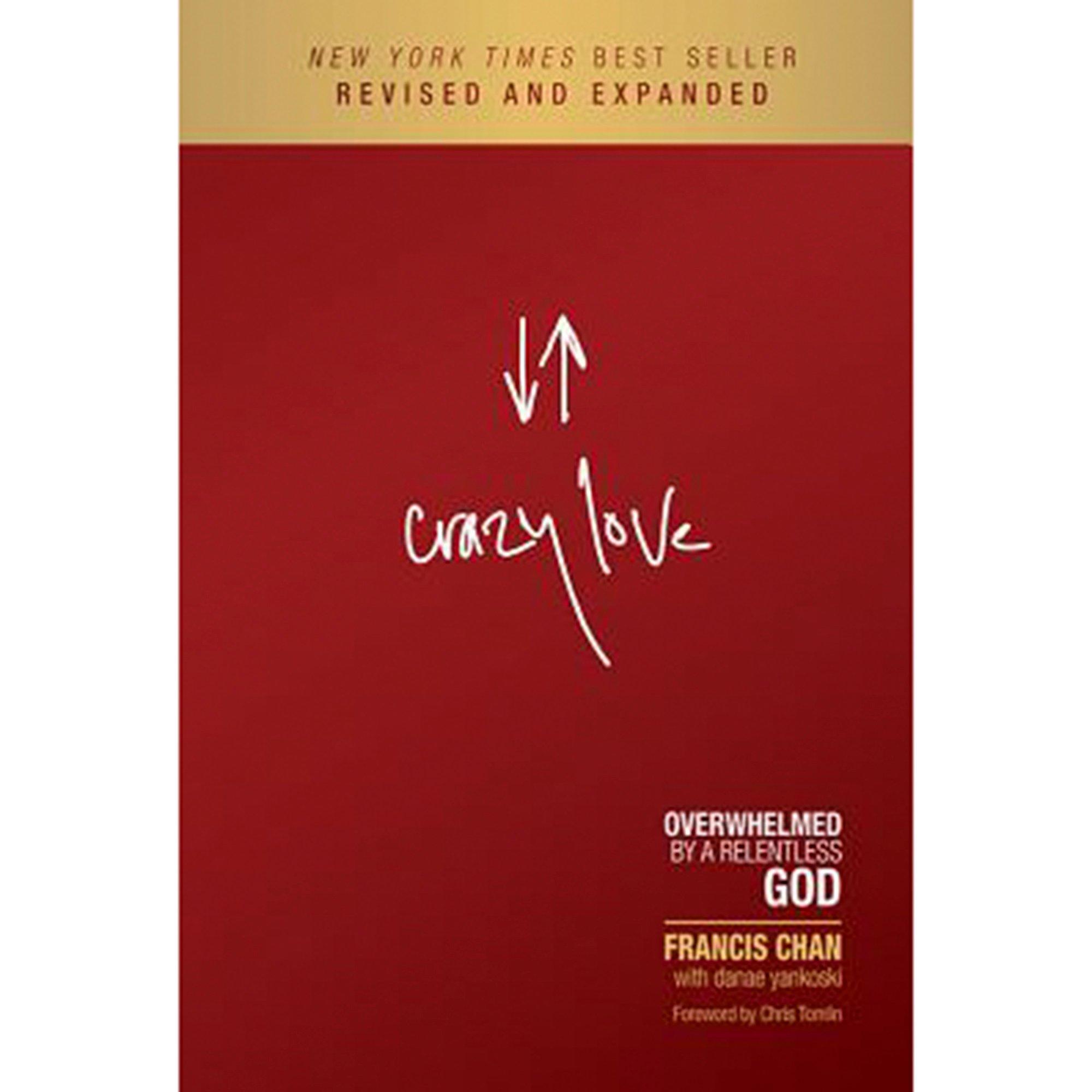 Crazy Love: Overwhelmed by a Relentless God, by Francis Chan