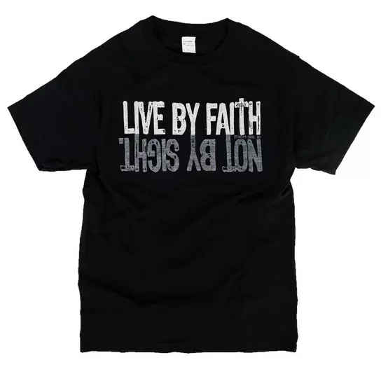Live By Faith Not By Sight T Shirt Live By Faith Not By Sight T Shirt