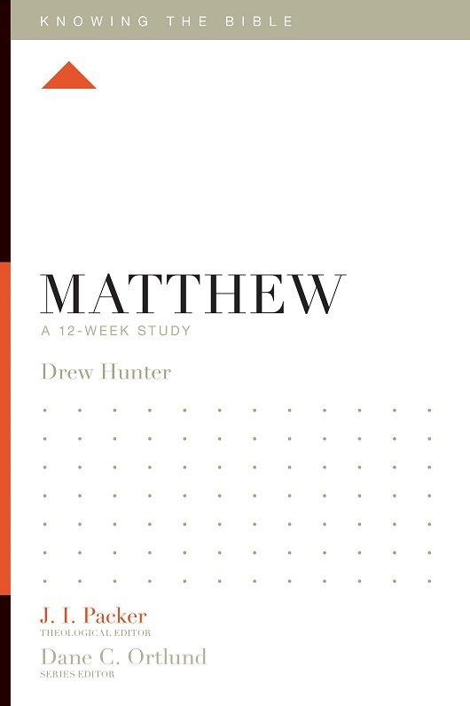 Knowing the Bible Matthew: A 12-Week Study, by Drew Hunter | Mardel ...