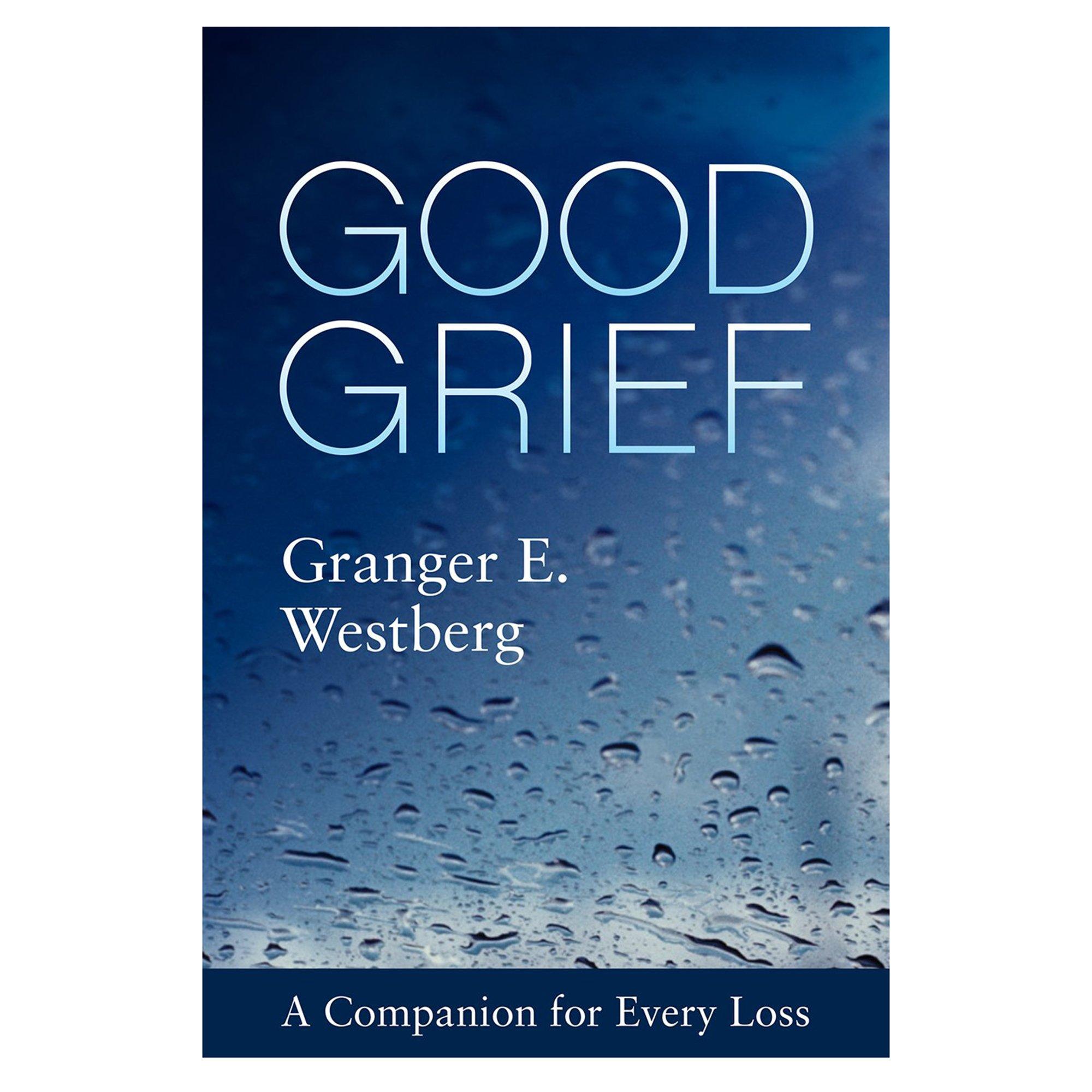 Good Grief: A Companion for Every Loss, by Granger E. Westberg Good Grief: A Companion for Every Loss, by Granger E. Westberg