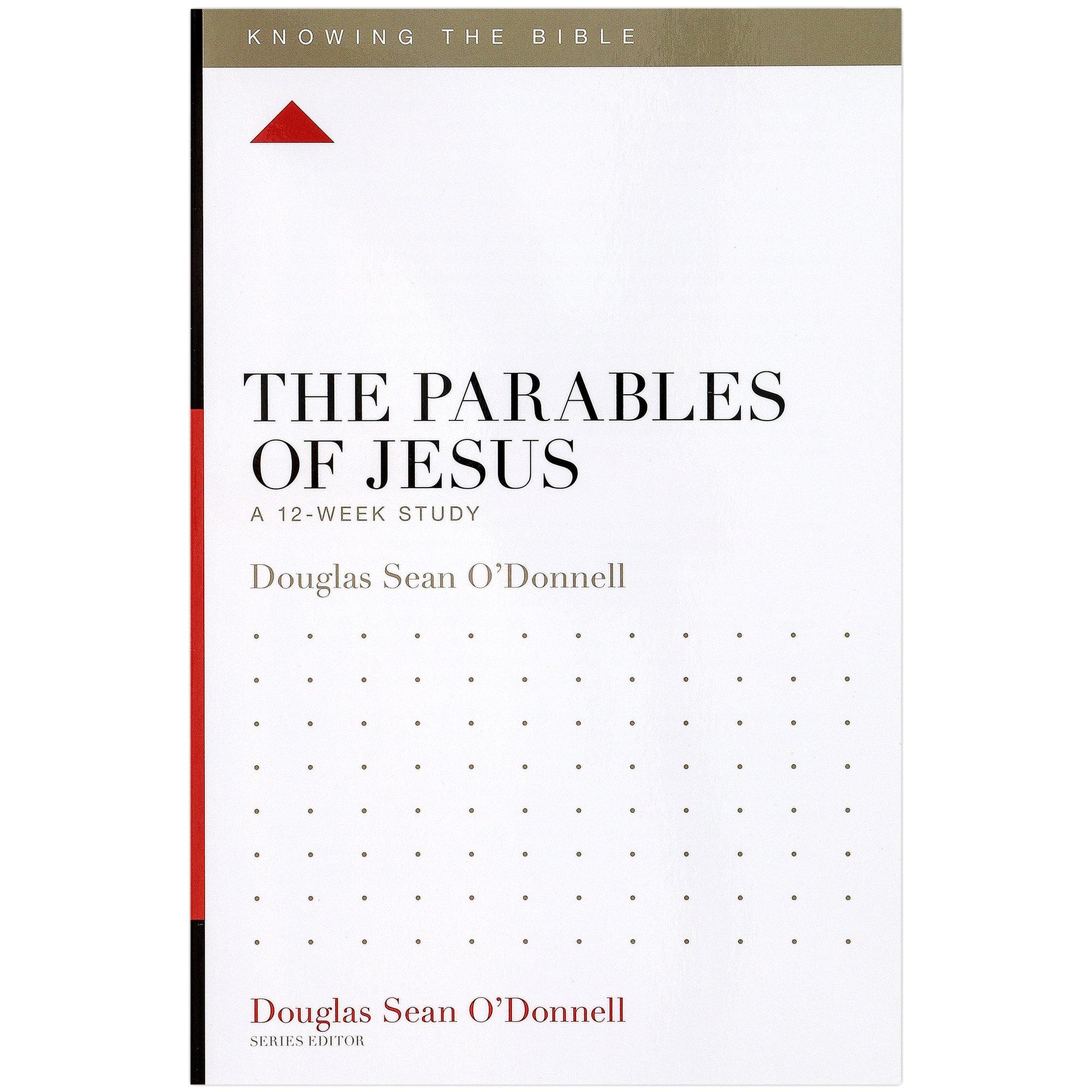 Parables of Jesus, Knowing the Bible Series, by Douglas Sean O'Donnell ...