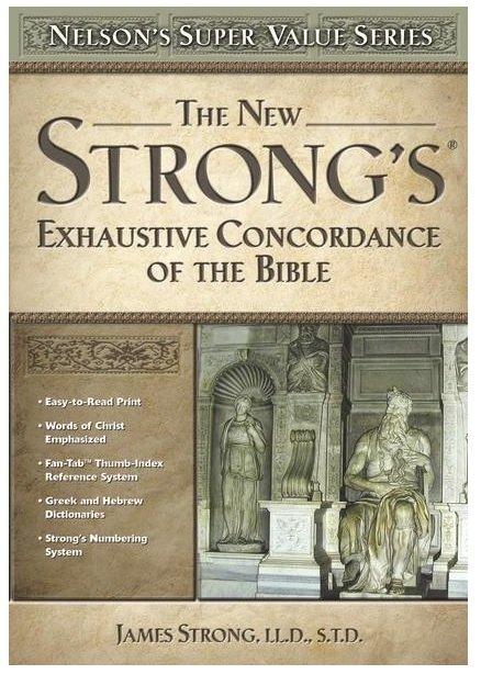 The New Strong's Exhaustive Concordance of the Bible, by