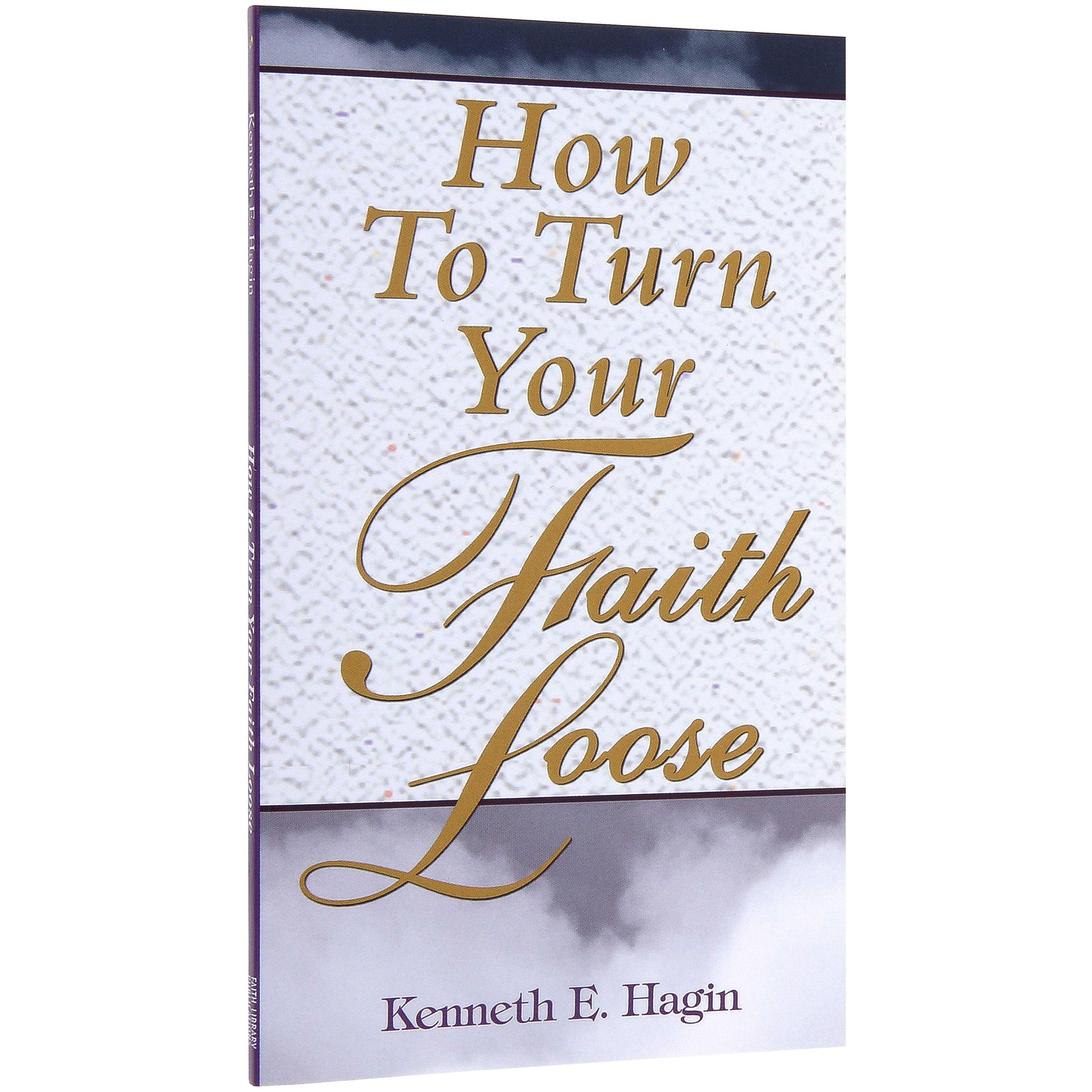 How To Turn Your Faith Loose By Kenneth E. Hagin - Paperback - Good Condition - ISBN 9780892760077